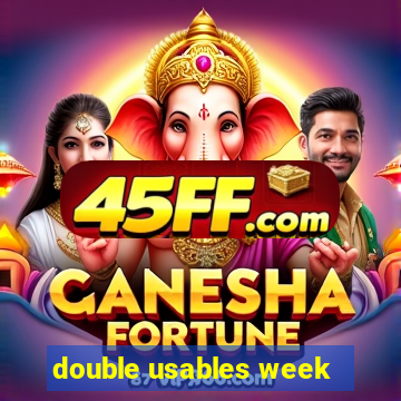 double usables week